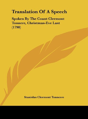 Translation of a Speech: Spoken by the Count Clermont Tonnere, Christmas-Eve Last (1790)