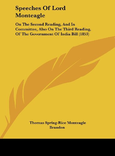 Speeches of Lord Monteagle: On the Second Reading, and in Committee, Also on the Third Reading, of the Government of India Bill (1853)