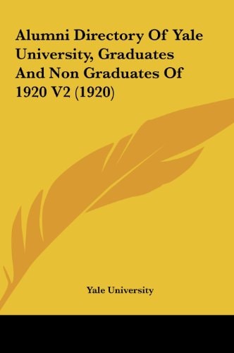 Alumni Directory Of Yale University, Graduates And Non Graduates Of 1920 V2 (1920)