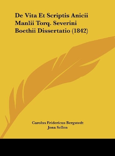 De Vita Et Scriptis Anicii Manlii Torq. Severini Boethii Dissertatio (1842) (Latin Edition)