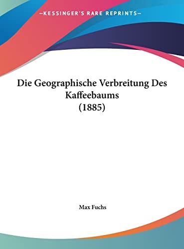 Die Geographische Verbreitung Des Kaffeebaums (1885) (German Edition)