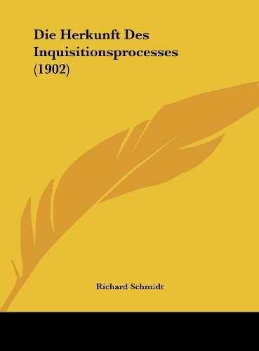 Die Herkunft Des Inquisitionsprocesses (1902) (German Edition)