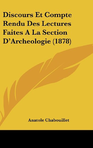 Discours Et Compte Rendu Des Lectures Faites A La Section D'Archeologie (1878) (French Edition)
