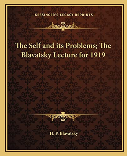The Self and its Problems; The Blavatsky Lecture for 1919