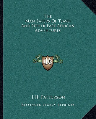 The Man Eaters Of Tsavo And Other East African Adventures