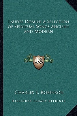 Laudes Domini A Selection of Spiritual Songs Ancient and Modern