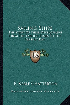 Sailing Ships: The Story Of Their Development From The Earliest Times To The Present Day