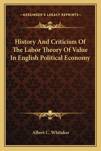 History And Criticism Of The Labor Theory Of Value In English Political Economy