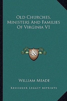 Old Churches, Ministers And Families Of Virginia V1
