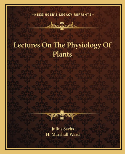 Lectures On The Physiology Of Plants