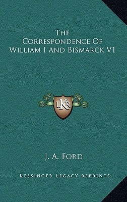 The Correspondence Of William I And Bismarck V1