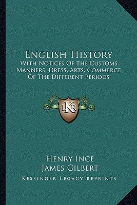 English History: With Notices Of The Customs, Manners, Dress, Arts, Commerce Of The Different Periods
