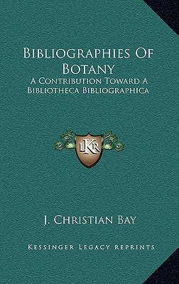 Bibliographies Of Botany: A Contribution Toward A Bibliotheca Bibliographica