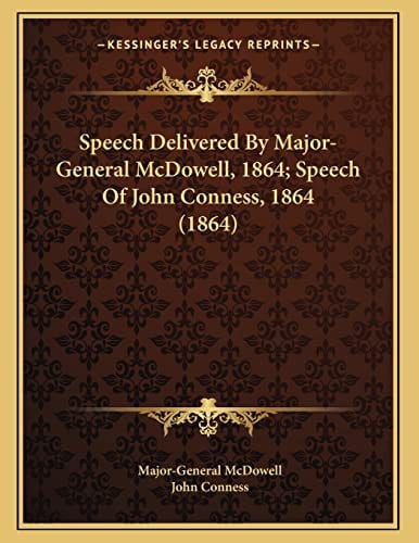 Speech Delivered By Major-General McDowell, 1864; Speech Of John Conness, 1864 (1864)
