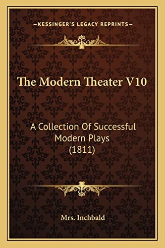 The Modern Theater V10: A Collection Of Successful Modern Plays (1811)