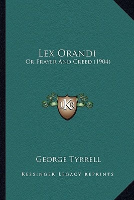 Lex Orandi: Or Prayer And Creed