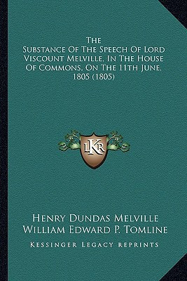 The Substance Of The Speech Of Lord Viscount Melville, In The House Of Commons, On The 11th June, 1805 (1805)