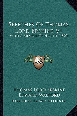 Speeches Of Thomas Lord Erskine V1: With A Memoir Of His Life (1870)