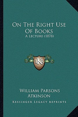 On The Right Use Of Books: A Lecture (1878)