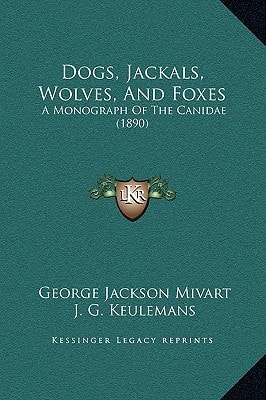 Dogs, Jackals, Wolves, And Foxes: A Monograph Of The Canidae (1890)