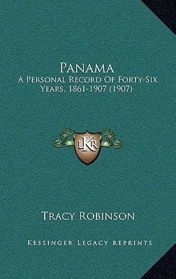 Panama: A Personal Record Of Forty-Six Years, 1861-1907