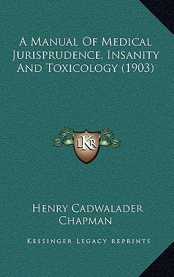 A Manual Of Medical Jurisprudence, Insanity And Toxicology (1903)