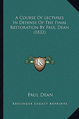 A Course Of Lectures In Defense Of The Final Restoration By Paul Dean (1832)