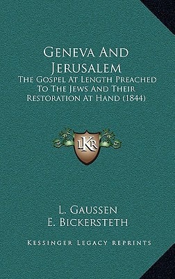 Geneva And Jerusalem: The Gospel At Length Preached To The Jews And Their Restoration At Hand