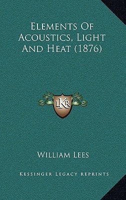 Elements Of Acoustics, Light And Heat (1876)