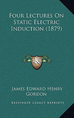 Four Lectures On Static Electric Induction (1879)