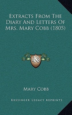 Extracts From The Diary And Letters Of Mrs. Mary Cobb (1805)