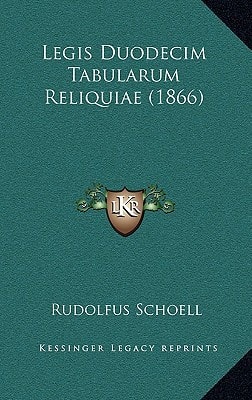 Legis Duodecim Tabularum Reliquiae (1866) (Latin Edition)
