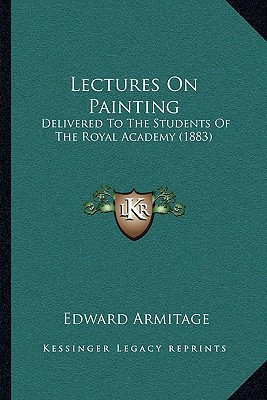 Lectures On Painting: Delivered To The Students Of The Royal Academy (1883)