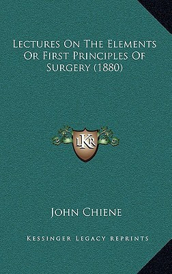 Lectures On The Elements Or First Principles Of Surgery (1880)