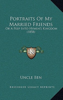 Portraits Of My Married Friends: Or A Peep Into Hymen's Kingdom (1858)