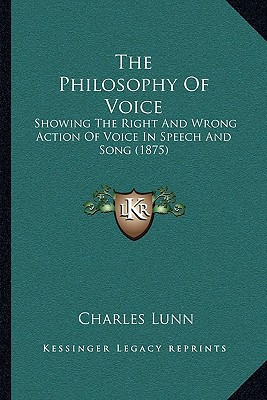 The Philosophy Of Voice: Showing The Right And Wrong Action Of Voice In Speech And Song (1875)