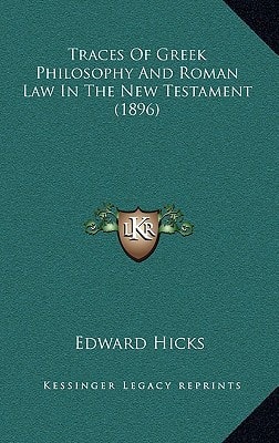 Traces Of Greek Philosophy And Roman Law In The New Testament (1896)