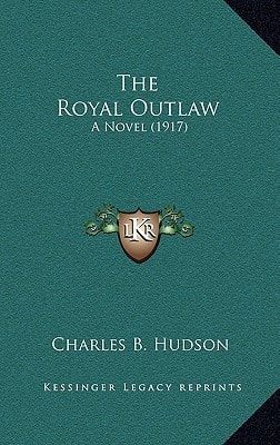 The Royal Outlaw: A Novel (1917)