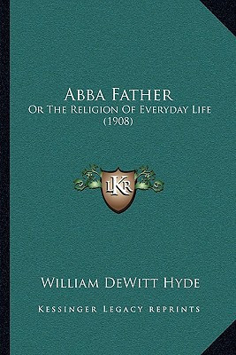 Abba Father: Or The Religion Of Everyday Life (1908)