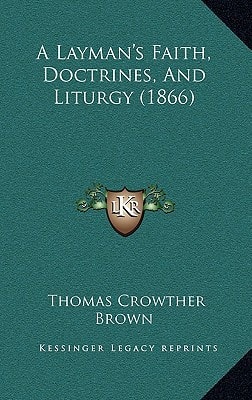 A Layman's Faith, Doctrines, And Liturgy (1866)