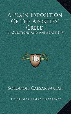 A Plain Exposition Of The Apostles' Creed: In Questions And Answers (1847)