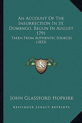 An Account Of The Insurrection In St. Domingo, Begun In August 1791: Taken From Authentic Sources (1833)