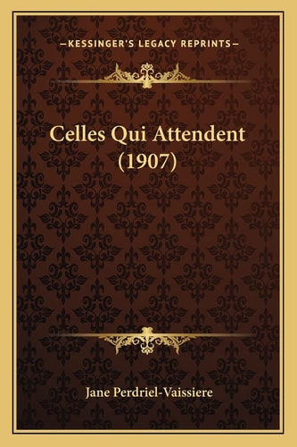 Celles Qui Attendent (1907) (French Edition)