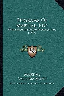 Epigrams Of Martial, Etc.: With Mottos From Horace, Etc. (1773)