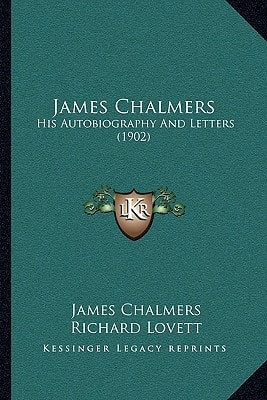 James Chalmers: His Autobiography And Letters (1902)