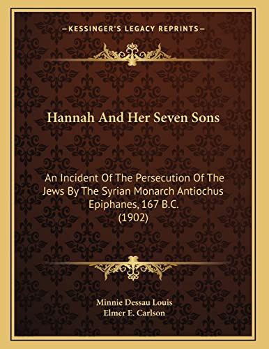 Hannah And Her Seven Sons: An Incident Of The Persecution Of The Jews By The Syrian Monarch Antiochus Epiphanes, 167 B.C. (1902)