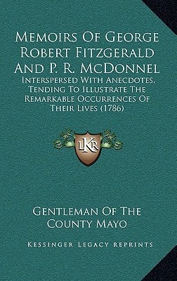 Memoirs Of George Robert Fitzgerald And P. R. McDonnel: Interspersed With Anecdotes, Tending To Illustrate The Remarkable Occurrences Of Their Lives (1786)
