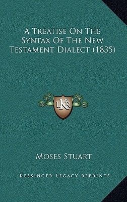A Treatise On The Syntax Of The New Testament Dialect (1835)