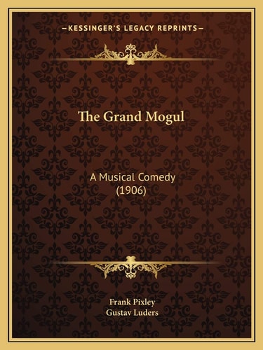 The Grand Mogul: A Musical Comedy