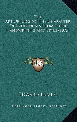 The Art Of Judging The Character Of Individuals From Their Handwriting And Style (1875)